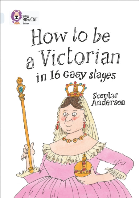 How to be a Victorian in 16 Easy Stages : Band 17/Diamond-9780007465538