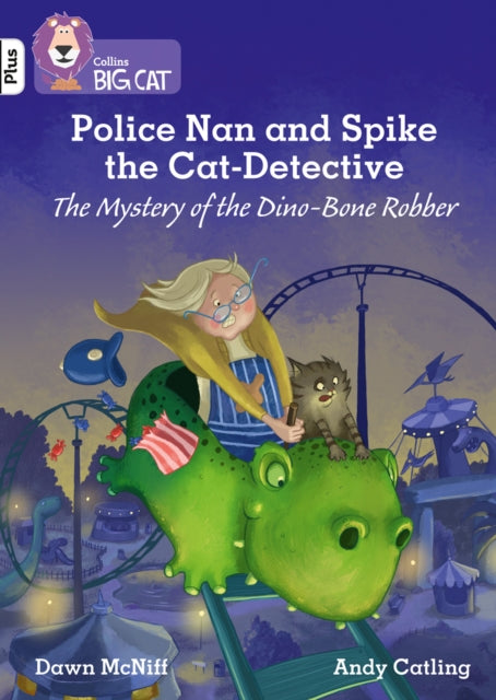 Police Nan and Spike the Cat-Detective - The Mystery of the Dino-Bone Robber : Band 10+/White Plus-9780008398989