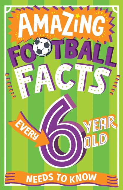 Amazing Football Facts Every 6 Year Old Needs to Know-9780008648299