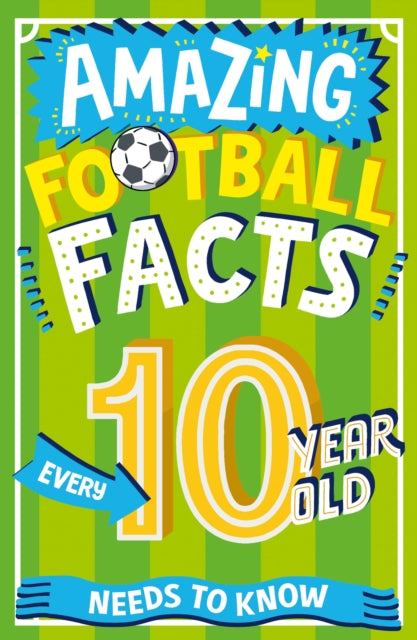 Amazing Football Facts Every 10 Year Old Needs to Know-9780008649104