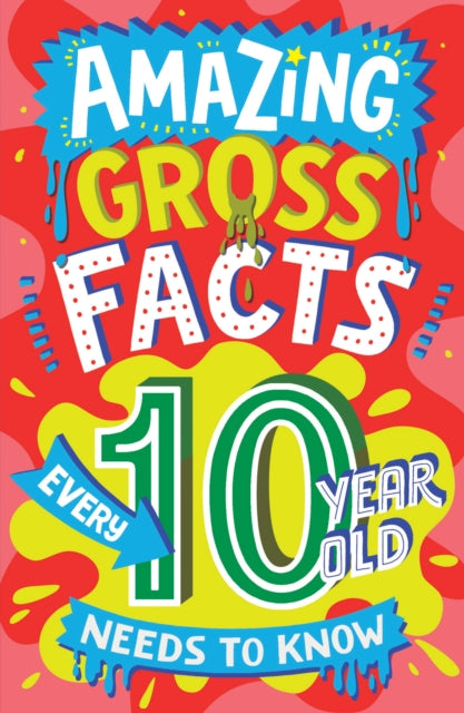 Amazing Gross Facts Every 10 Year Old Needs to Know-9780008649784