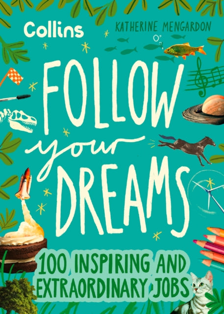 Follow Your Dreams : 100 Inspiring and Extraordinary Jobs-9780008653712