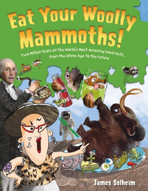 Eat Your Woolly Mammoths! : Two Million Years of the World's Most Amazing Food Facts, from the Stone Age to the Future-9780062397058