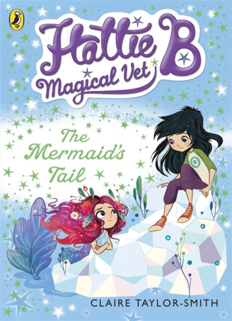 Hattie B, Magical Vet: The Mermaid's Tail (Book 4)-9780141344669