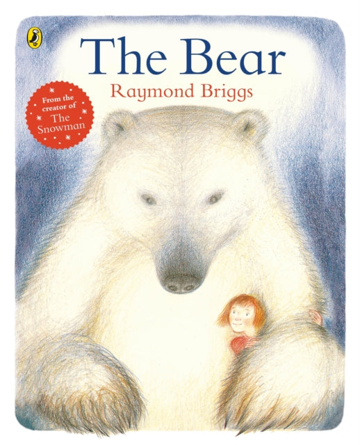 The Bear : A classic tale about the magic of friendship from Raymond Briggs-9780141374079