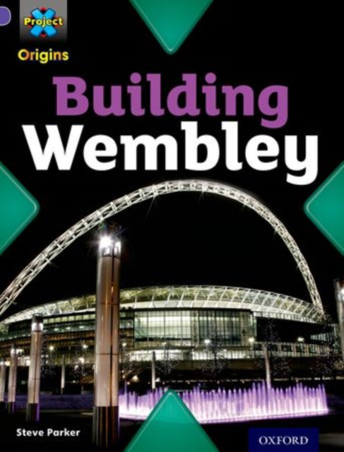 Project X Origins: Purple Book Band, Oxford Level 8: Buildings: Building Wembley-9780198301745