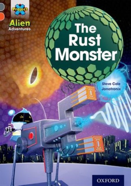 Project X Alien Adventures: Grey Book Band, Oxford Level 13: The Rust Monster-9780198391340
