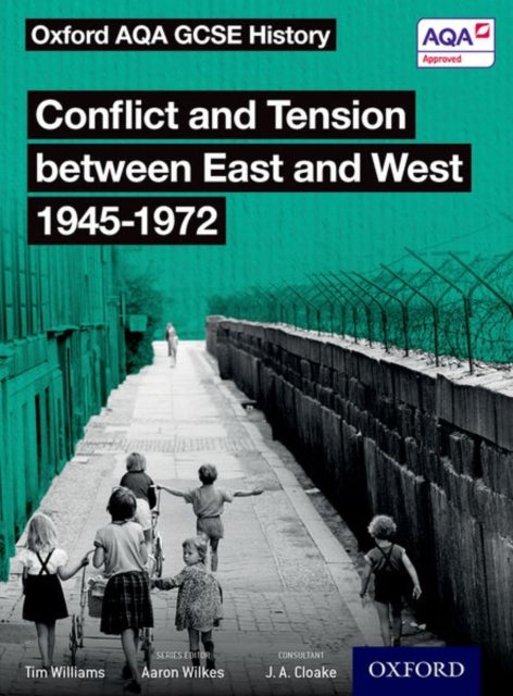 Oxford AQA GCSE History: Conflict and Tension between East and West 1945-1972 Student Book-9780198412663