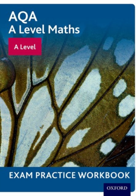 AQA A Level Maths: A Level Exam Practice Workbook-9780198413011