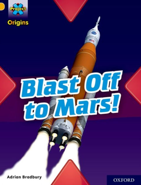Project X Origins: Gold Book Band, Oxford Level 9: Blast Off to Mars!-9780198419198