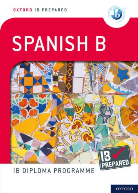 Oxford IB Prepared: Oxford IB Diploma Programme: IB Prepared: Spanish B-9780198424741