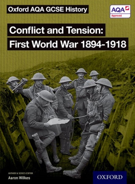 Oxford AQA GCSE History: Conflict and Tension First World War 1894-1918 Student Book-9780198429005