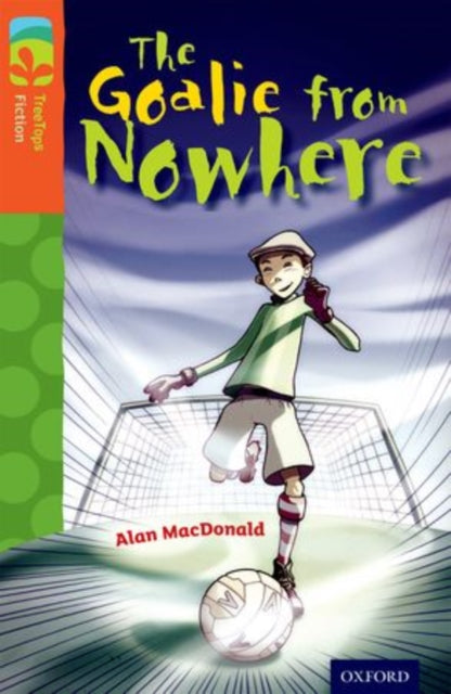 Oxford Reading Tree TreeTops Fiction: Level 13 More Pack A: The Goalie from Nowhere-9780198448013