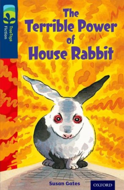 Oxford Reading Tree TreeTops Fiction: Level 14 More Pack A: The Terrible Power of House Rabbit-9780198448266