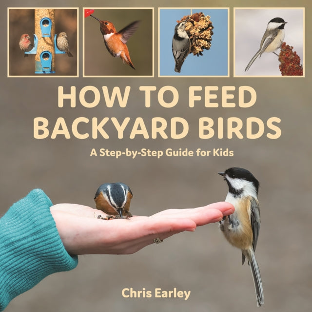 How to Feed Backyard Birds : A Step-By-Step Guide for Kids-9780228103769