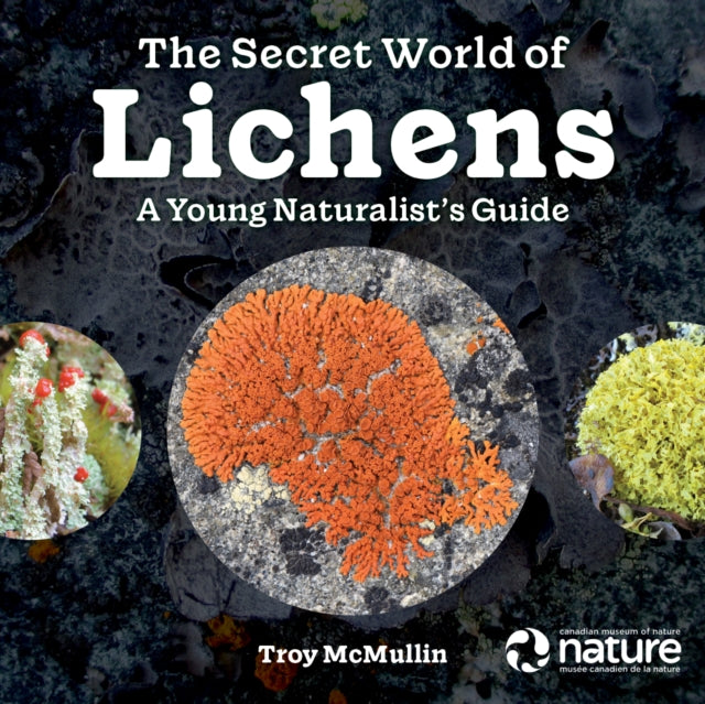 The Secret World of Lichens : A Young Naturalist's Guide-9780228103981