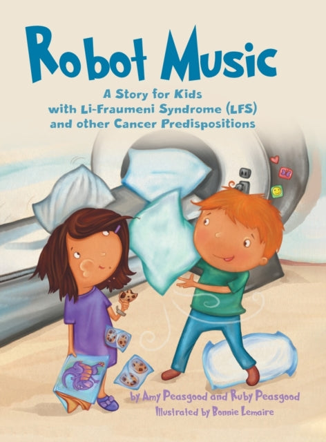 Robot Music : A Story for Kids with Li-Fraumeni Syndrome and Other Cancer Predispositions-9780228805601