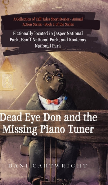 Dead Eye Don and the Missing Piano Tuner : Dani Cartwright's Collection of Tall Tales Short Stories-9780228854159
