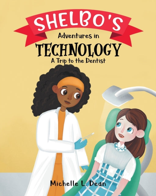 Shelbo's Adventures in Technology : A Trip to the Dentist-9780228858218