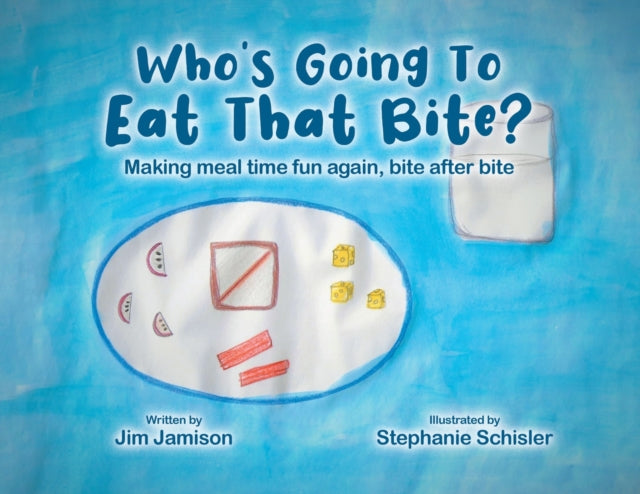 Who's Going To Eat That Bite? : Making meal time fun again, bite after bite-9780228870463