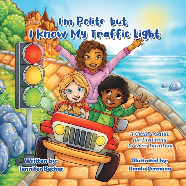 I'm Polite but I Know My Traffic Light : A Child's Guide for Listening to Their Intuition-9780228877011