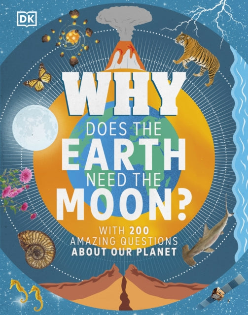 Why Does the Earth Need the Moon? : With 200 Amazing Questions About Our Planet 9780241358375