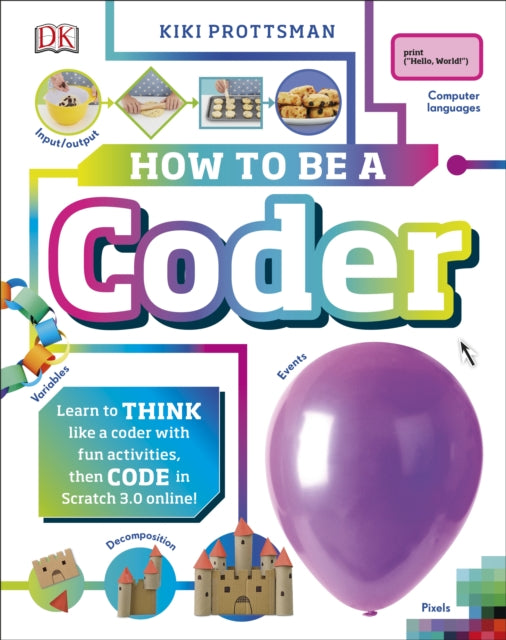 How To Be a Coder : Learn to Think like a Coder with Fun Activities, then Code in Scratch 3.0 Online! 9780241358566