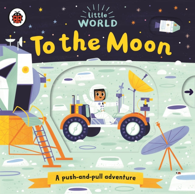 Little World: To the Moon : A push-and-pull adventure-9780241372975