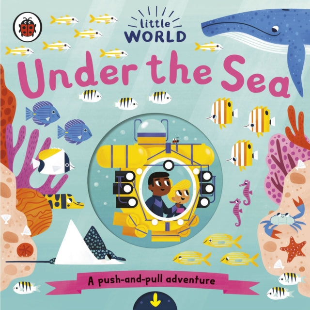 Little World: Under the Sea : A push-and-pull adventure-9780241373019