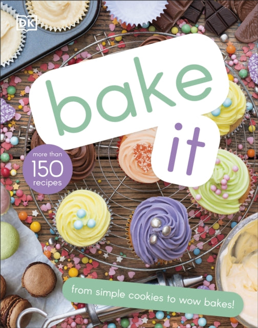 Bake It : More Than 150 Recipes for Kids from Simple Cookies to Creative Cakes!-9780241382646
