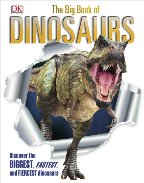 The Big Book of Dinosaurs : Discover the Biggest, Fastest, and Fiercest Dinosaurs-9780241400876