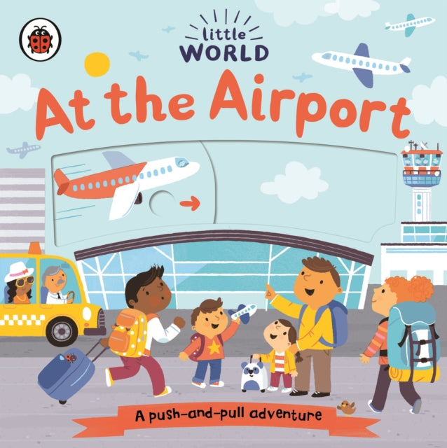 Little World: At the Airport : A push-and-pull adventure-9780241410530