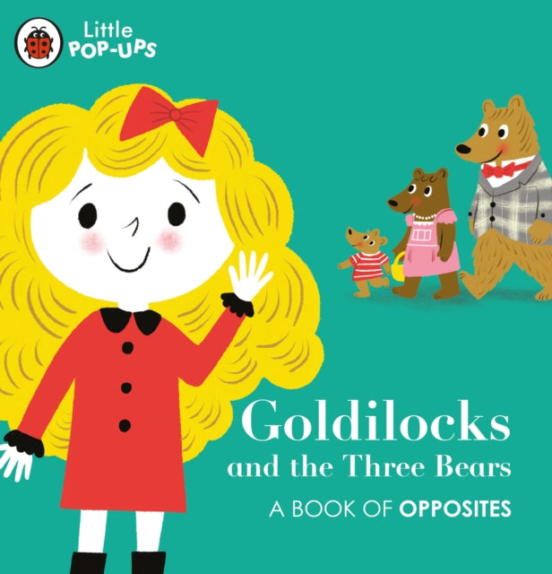 Little Pop-Ups: Goldilocks and the Three Bears : A Book of Opposites-9780241433652