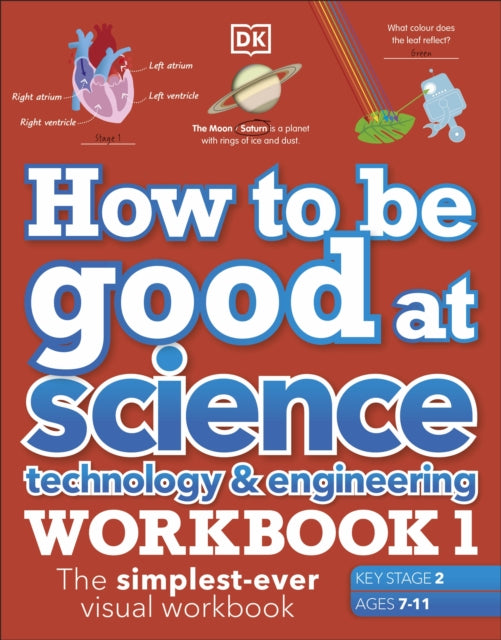 How to be Good at Science, Technology and Engineering Workbook 1, Ages 7-11 (Key Stage 2) : The Simplest-Ever Visual Workbook-9780241471425
