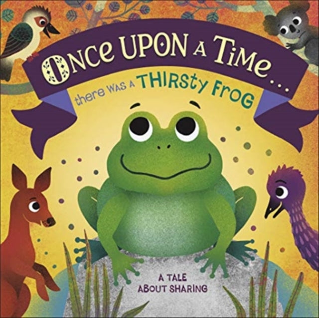 Once Upon A Time... there was a Thirsty Frog : A Tale About Sharing 9780241491775