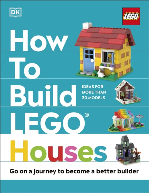 How to Build LEGO Houses : Go on a Journey to Become a Better Builder 9780241506271