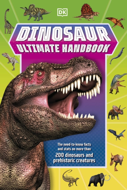 Dinosaur Ultimate Handbook : The Need-To-Know Facts and Stats on Over 150 Different Species-9780241519622