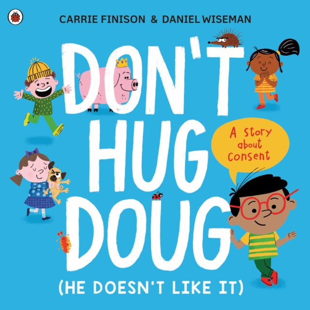 Don't Hug Doug (He Doesn't Like It) : A story about consent 9780241527573