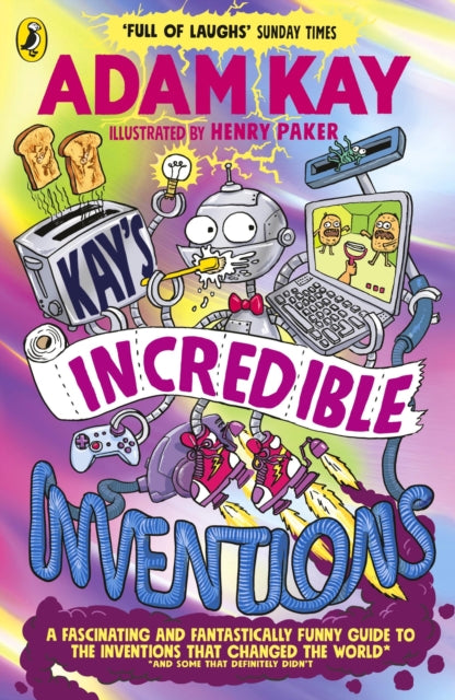 Kay's Incredible Inventions : A fascinating and fantastically funny guide to inventions that changed the world (and some that definitely didn't)-9780241540800
