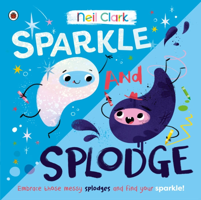 Sparkle and Splodge : Embrace those messy splodges and find your sparkle!-9780241563328