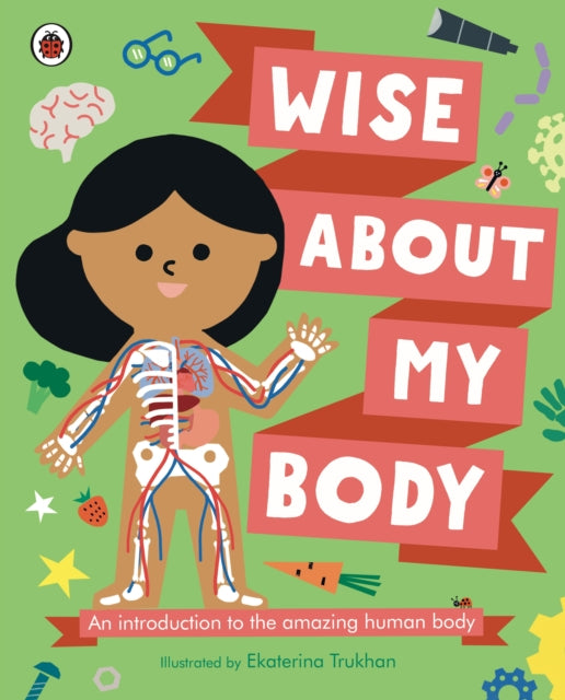 Wise About My Body : An introduction to the human body-9780241567333