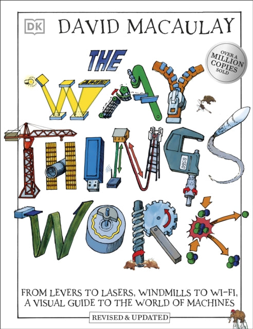The Way Things Work : From Levers to Lasers, Windmills to Wi-Fi, A Visual Guide to the World of Machines-9780241569764
