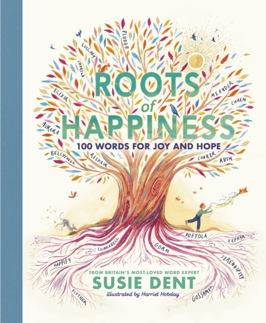 Roots of Happiness : 100 Words for Joy and Hope from Britain's Most-Loved Word Expert-9780241573198