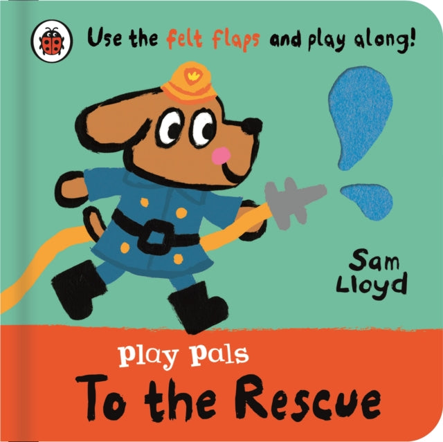 Play Pals: To the Rescue : Use the felt flaps and play along!-9780241580745