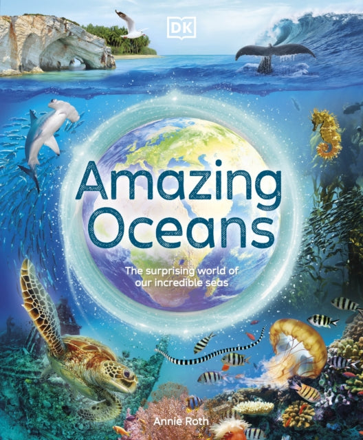 Amazing Oceans : The Surprising World of Our Incredible Seas-9780241585122