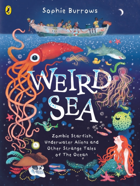 Weird Sea : Zombie Starfish, Underwater Aliens and Other Strange Tales of the Ocean-9780241597989