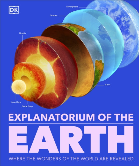 Explanatorium of the Earth : The Wonderful Workings of the Earth Explained-9780241601662