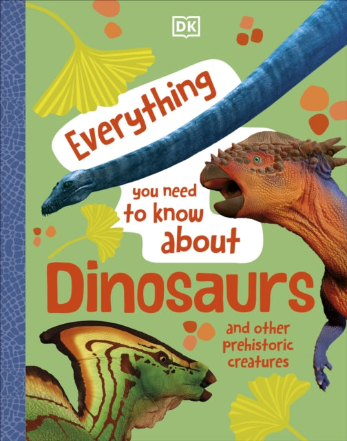 Everything You Need to Know About Dinosaurs : And Other Prehistoric Creatures-9780241614884