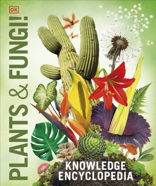 Knowledge Encyclopedia Plants and Fungi! : Our Growing World as You've Never Seen It Before-9780241623275