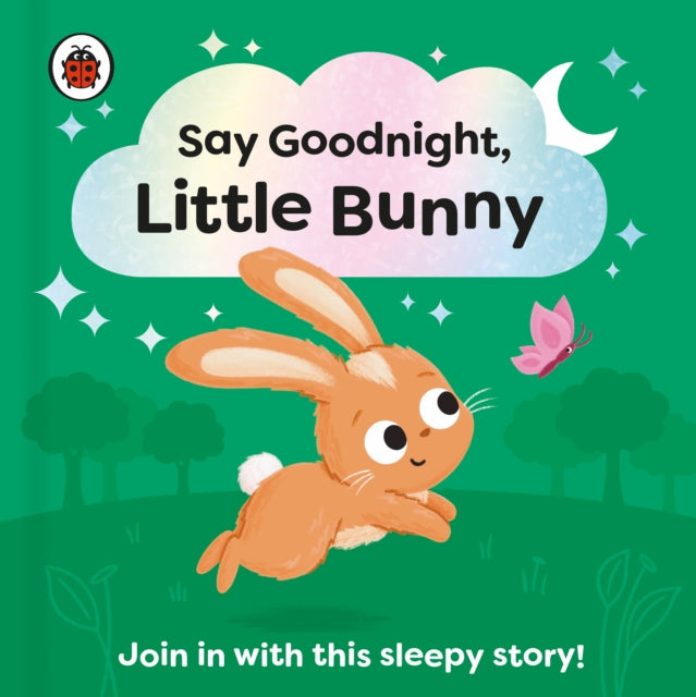 Say Goodnight, Little Bunny : Join in with this sleepy story for toddlers-9780241627303